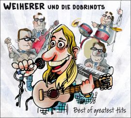 Weiherer und die Dobrindts - Best of greatest Hits